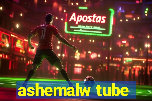 ashemalw tube